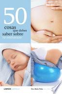 libro 50 Cosas Que Debes Saber Sobre Tu Embarazo