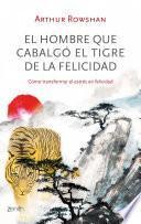 libro El Hombre Que Cabalgó El Tigre De La Felicidad