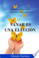 libro Sanar Es Una Eleccion: Conoce Tu Depresion Y Aprende Como Superarla