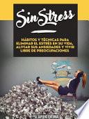 libro Sin Stress: Hábitos Y Técnicas Para Eliminar El Estrés En Su Vida, Aliviar Sus Ansiedades Y Vivir Libre De Preocupaciones Innecesarias