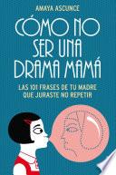 libro Cómo No Ser Una Drama Mamá