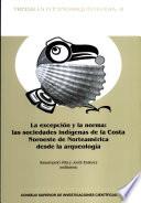 libro La Excepción Y La Norma: Las Sociedades Indígenas De La Costa Noroeste De Norteamérica Desde La Arqueología