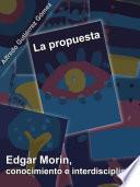 libro La Propuesta. Edgar Morin, Conocimiento E Interdisciplina