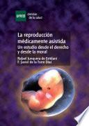 libro La Reproducción Médicamente Asistida. Un Estudio Desde El Derecho Y Desde La Moral