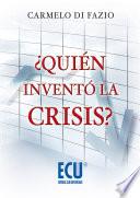 libro ¿quién Inventó La Crisis?