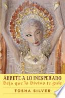 libro Ábrete A Lo Inesperado (outrageous Openness Spanish Edition)