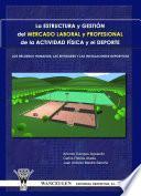 libro La Estructura Y Gestión Del Mercado Laboral Y Profesional De La Actividad Física Y Deporte