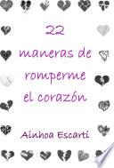 libro 22 Maneras De Romperme El Corazón
