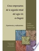 libro Cinco Empresarios De La Segunda Mitad Del Siglo Xx En Bogotá
