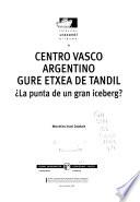 libro Coleccin̤ Urazandi Bilduma: Centro Vasco Argentino Gure Etxea De Tandil : La Punta De Un Gran Iceberg?