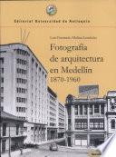 libro Fotografía De Arquitectura En Medellín, 1870 1960