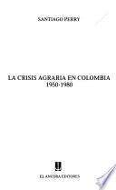 libro La Crisis Agraria En Colombia, 1950 1980