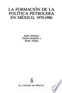 libro La Formación De La Política Petrolera En México, 1970 1986