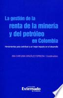 libro La GestiÓn De La Renta De La MinerÍa Y Del PetrÓleo En Colombia. Herramientas Para Contribuir A Un Mejor Impacto En El Desarrollo