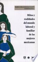 libro Mitos Y Realidades Del Mundo Laboral Y Familiar De Las Mujeres Mexicanas