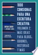 libro 1000 Consignas Para Una Escritura Creativa, Volumen 2: Más Ideas Para Blogs, Guiones, Historias Y Más