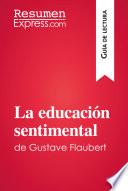 libro La Educación Sentimental De Gustave Flaubert (guía De Lectura)