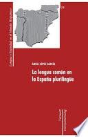 libro La Lengua Común En La España Plurilingüe