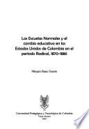 libro Las Escuelas Normales Y El Cambio Educativo En Los Estados Unidos De Colombia En El Período Radical, 1870 1886
