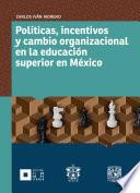 libro Políticas, Incentivos Y Cambio Organizacional En La Educación Superior En México