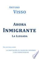 libro Ahora Inmigrante La Llegada
