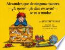 libro Alexander, Que De Ninguna Manera Le Oyen? !lo Dice En Serio! Se Va A Mudar