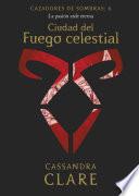 libro Ciudad Del Fuego Celestial. Cazadores De Sombras 6