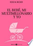 libro El Bebé, Mi Multimillonario Y Yo – Vol. 1