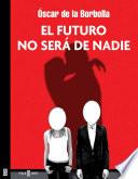 libro El Futuro No Será De Nadie