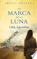 libro La Marca De La Luna. Lila, La Niña. El Origen