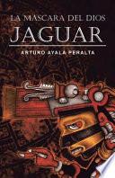 libro La Mascara Del Dios Jaguar