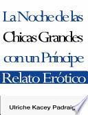 libro La Noche De Las Chicas Grandes Con Un Príncipe: Relato Erótico