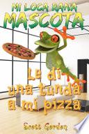 libro Mi Loca Rana Mascota: Le Di Una Tunda A Mi Pizza