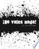 libro ¡no Vales Nada!