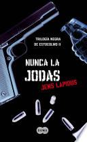 libro Nunca La Jodas (trilogía Negra De Estocolmo Ii)