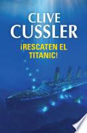 libro ¡rescaten El Titanic! (dirk Pitt 3)