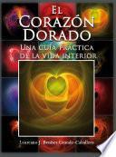 libro El Corazón Dorado (una Guía Práctica De La Vida Interior)