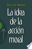 libro La Idea De La Acción Moral