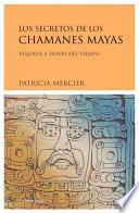 libro Los Secretos De Los Chamanes Mayas