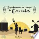 libro La Gastronomía En Tiempos De Cervantes