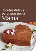 libro Recetas Dulces Para Agasajar A Mamá
