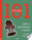libro 101 Preguntas De La Independencia De México