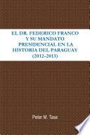 libro El Dr. Federico Franco Y Su Mandato Presidencial En La Historia Del Paraguay