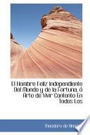 libro El Hombre Feliz Independiente Del Mundo Y De La Fortuna, O Arte De Vivir Contento En Todos Los