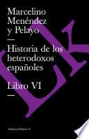 Historia De Los Heterodoxos Españoles. Libro Vi