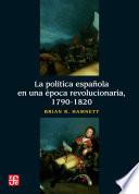 libro La Política Española En Una época Revolucionaria, 1790 1820