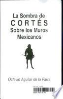libro La Sombra De Cortés Sobre Los Muros Mexicanos