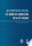 libro La Competencia Desleal Y El Deber De La Corrección En La Ley Chilena