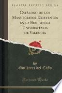 Catálogo De Los Manuscritos Existentes En La Biblioteca Universitaria De Valencia (classic Reprint)