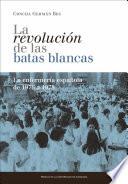 La Revolución De Las Batas Blancas: La Enfermería Española De 1976 A 1978